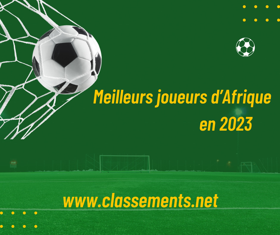Top 10 des meilleurs joueurs d’Afrique 2023